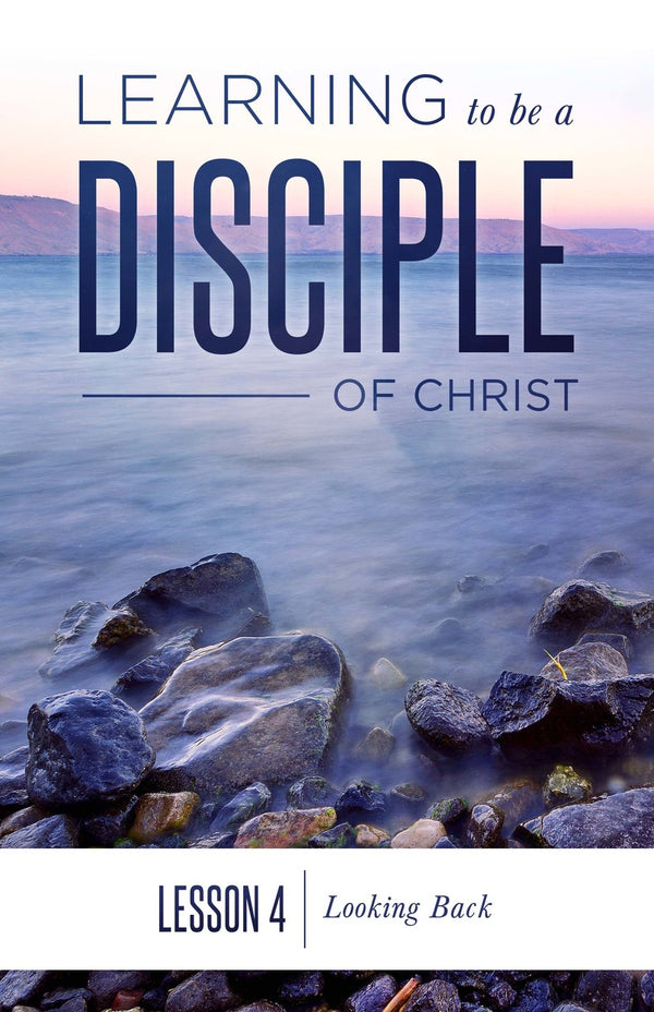 Learning to be a Disciple of Christ: Lesson 4 Looking Back