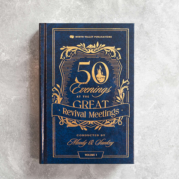 Fifty Evenings at the Great Revival Meetings with Moody and Sankey - Volume I