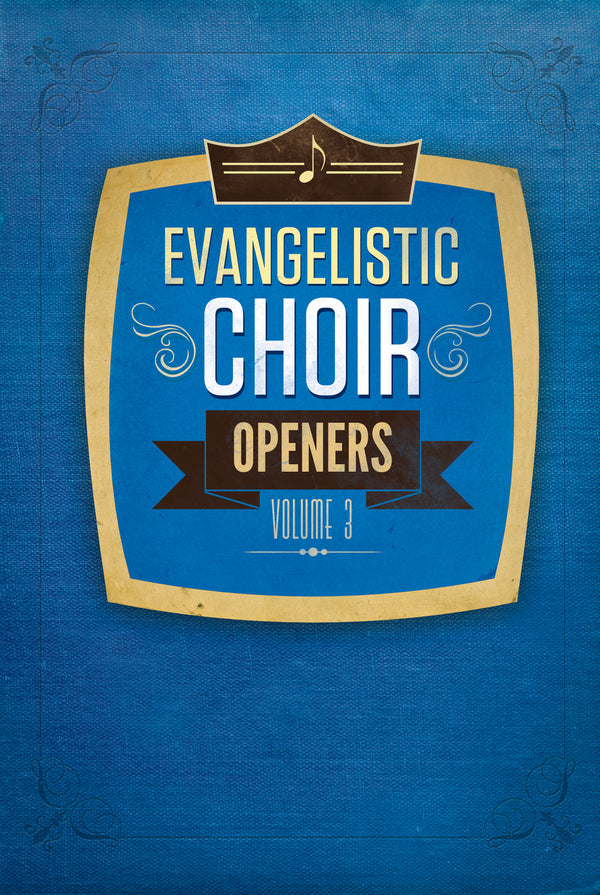 Evangelistic Choir Openers Volume 3