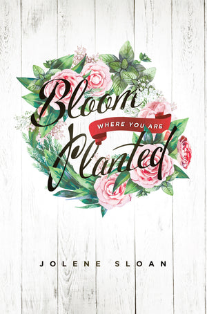Bloom Where You Are Planted