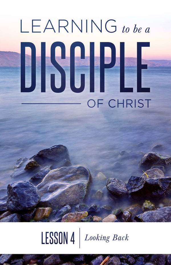 Learning to be a Disciple of Christ: Lesson 4 Looking Back
